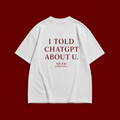 I told chatgpt abt u tee